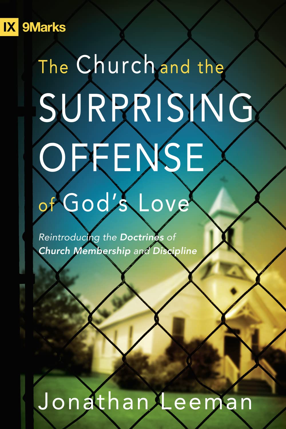 Church And The Surprising Offense Of Gods Love - Jonathan Leeman