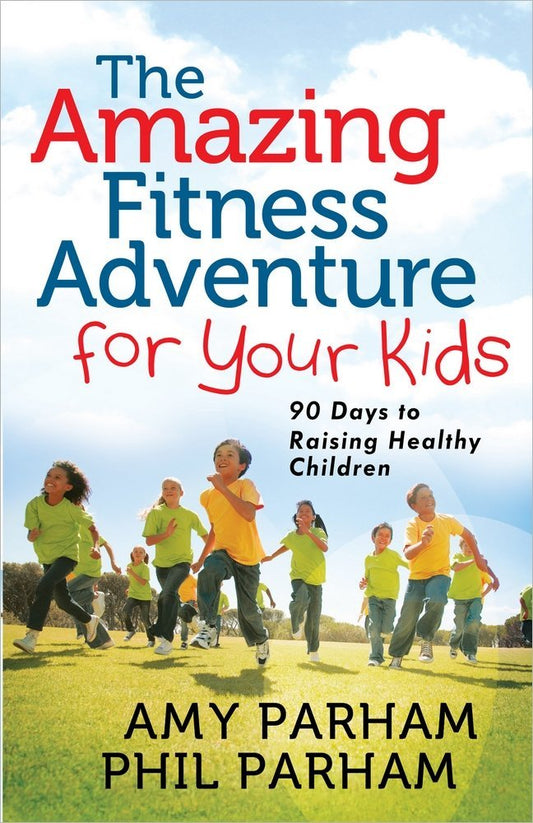 Amazing Fitness Adventure For Your Kids by Phil Parham &  Amy Parham