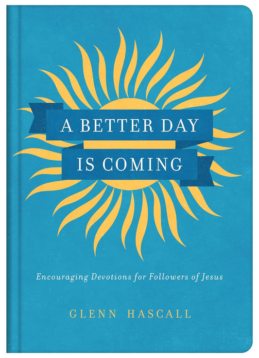 A Better Day Is Coming: Devotional - Glenn Hascall