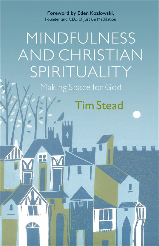 Mindfulness And Christian Spirituality - Tim Stead