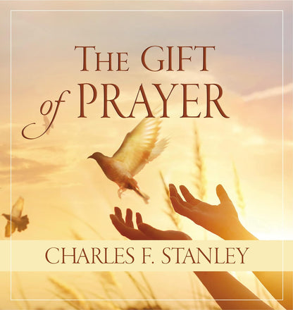 The Gift Of Prayer - Charles F. Stanley