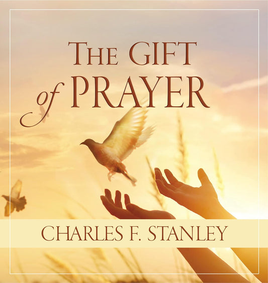 The Gift Of Prayer - Charles F. Stanley