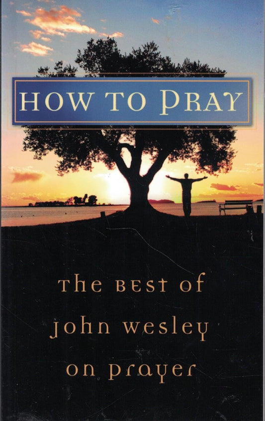 How To Pray - Best Of John Wesley