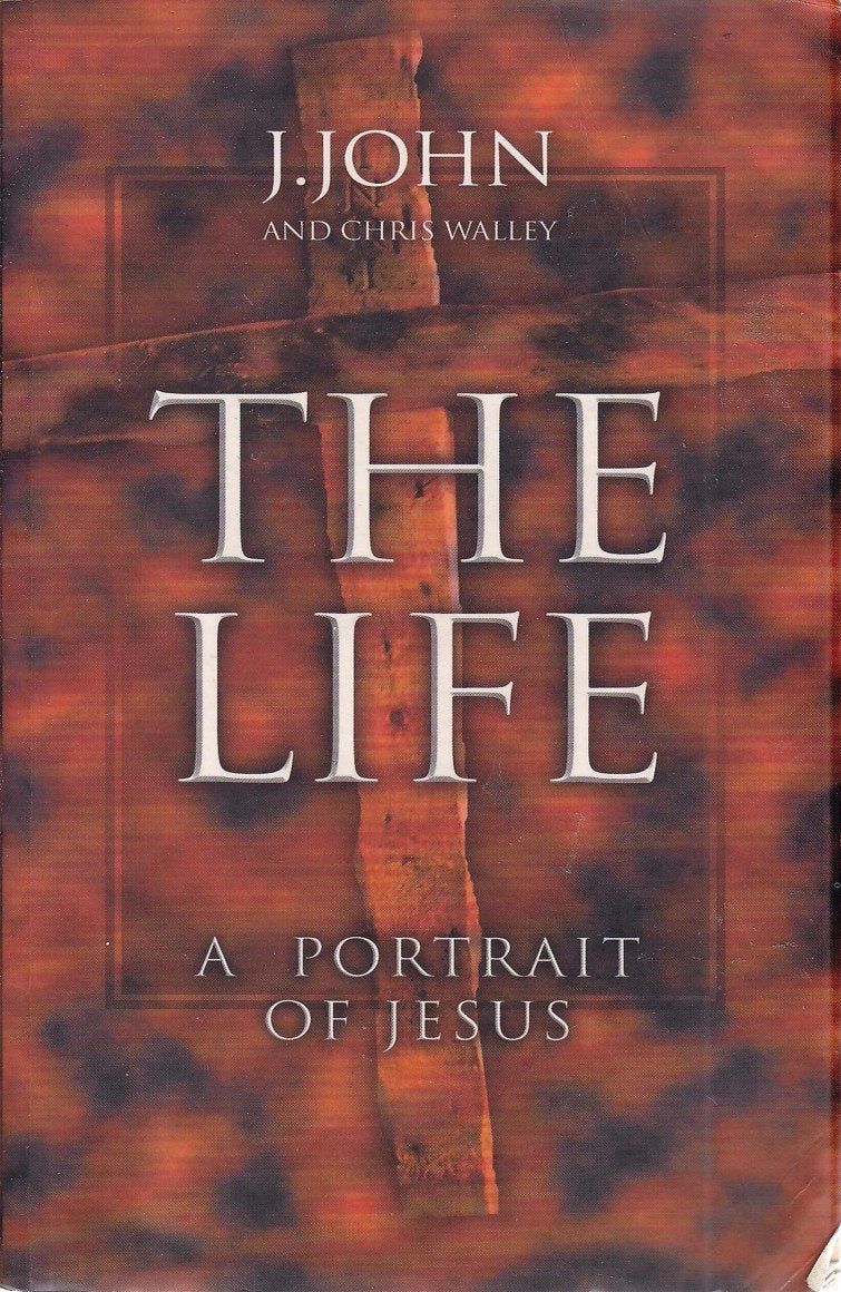 The Life: A Portrait Of Jesus - J. John & Chris Walley