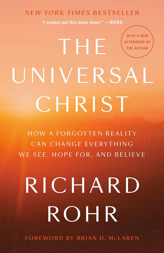 Universal Christ - How A Forgotten Reality Can Change Everything We See Hope Bel