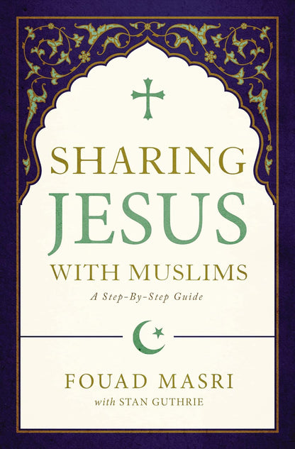 Sharing Jesus with Muslims: A Step-By-Step Guide