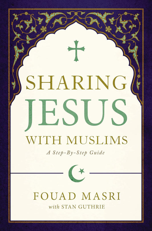 Sharing Jesus with Muslims: A Step-By-Step Guide
