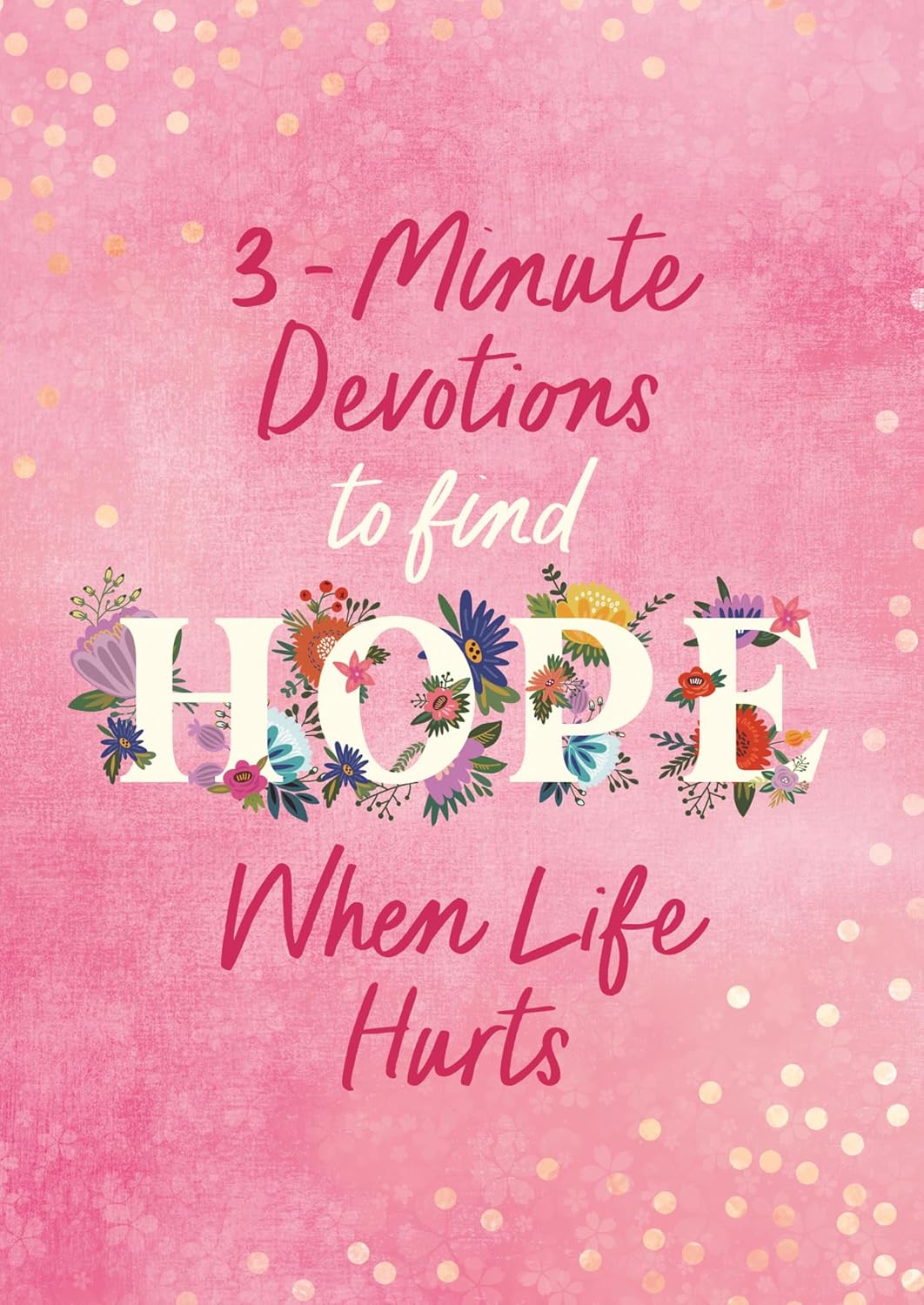 3 Minute Devotions to Find Hope when Life Hurts
