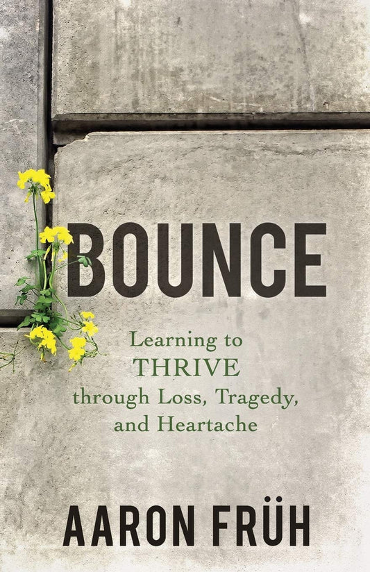 Bounce- Learning To Thrive Through Loss Tragedy Heartache