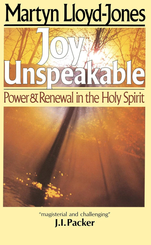 Joy Unspeakable - Martyn Lloyd-Jones
