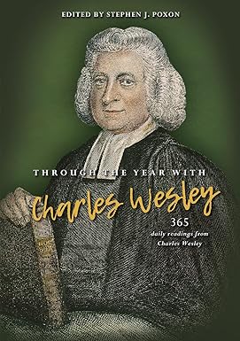 Through the Year with Charles Wesley: 365 daily readings ...