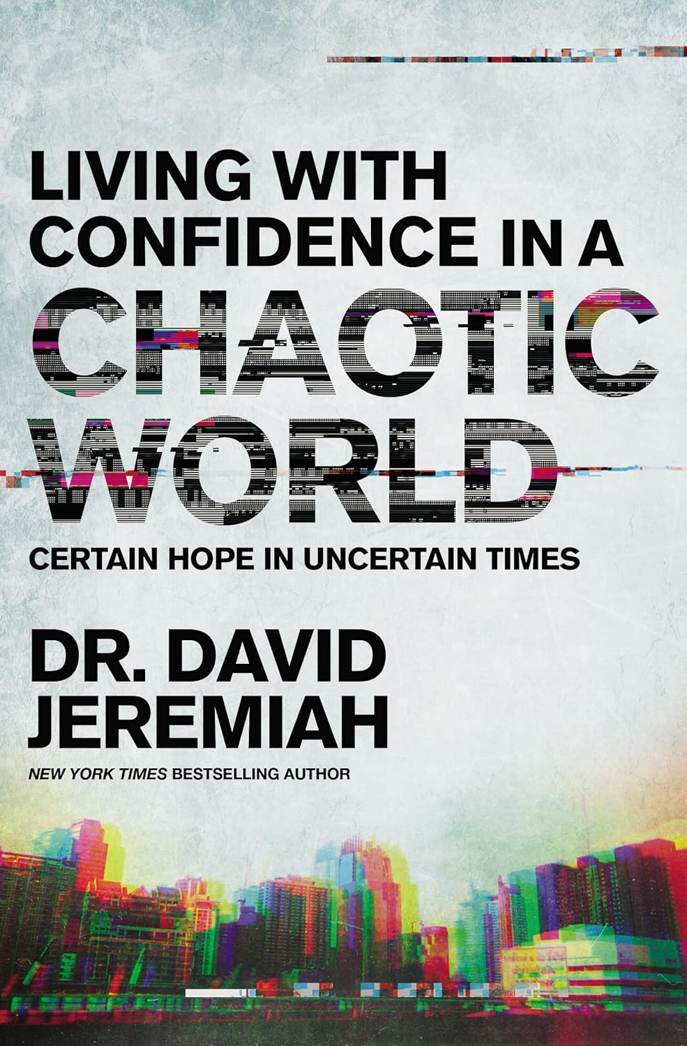 Living with Confidence in a Chaotic World - Dr. David Jeremiah