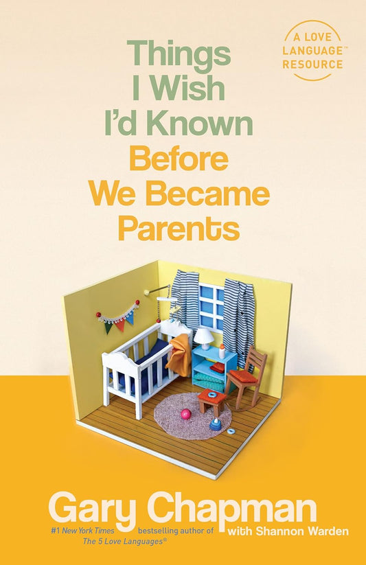 Things I Wish I'D Known Before We Became Parents by Gary Chapman