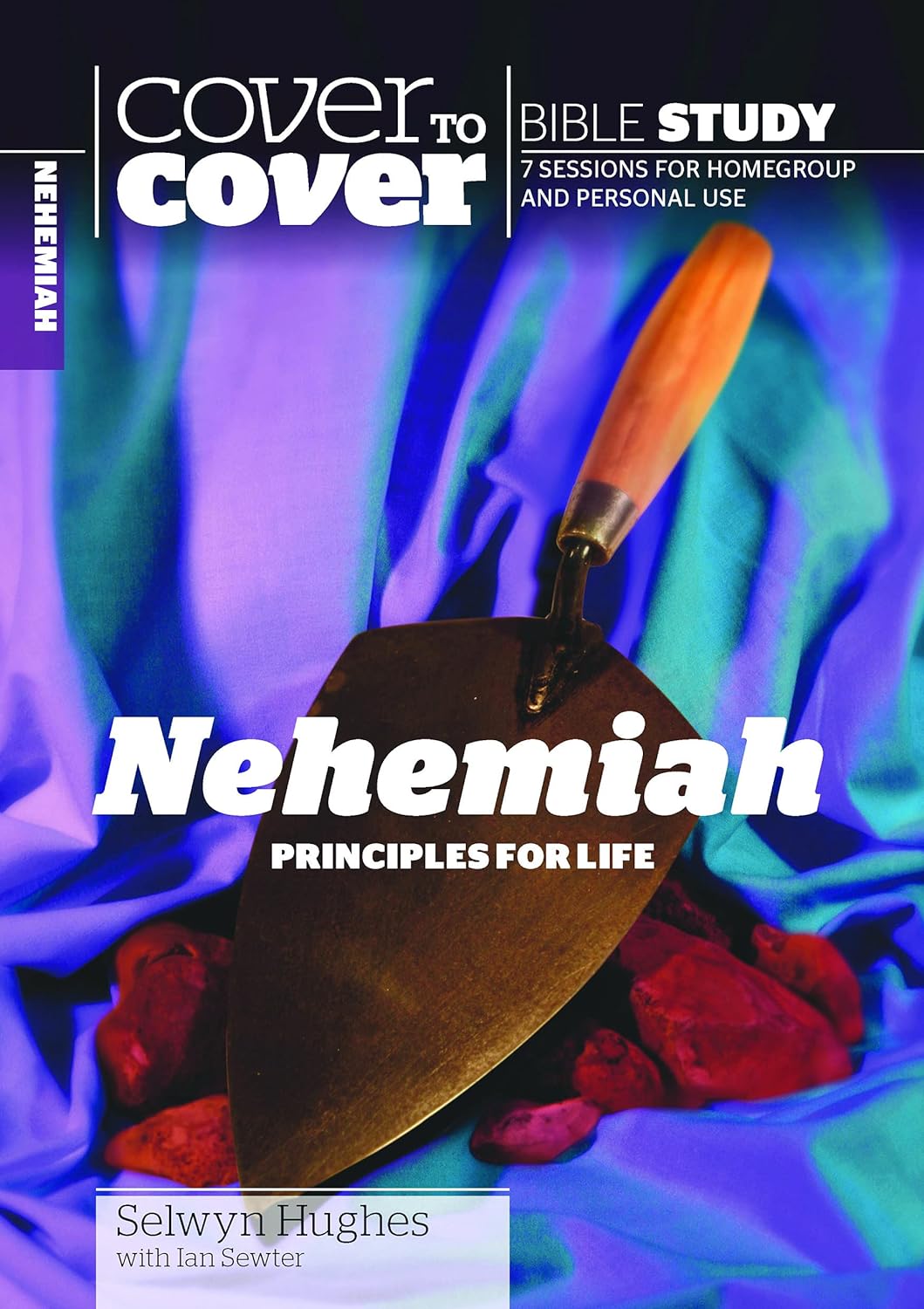 Nehemiah: Principles for Life - Cover to Cover Bible Study Guide