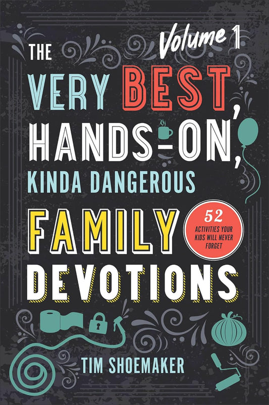 The Very Best Hands-On Kinda Dangerous Family Devotions: 52 Activities - Tim Shoemaker