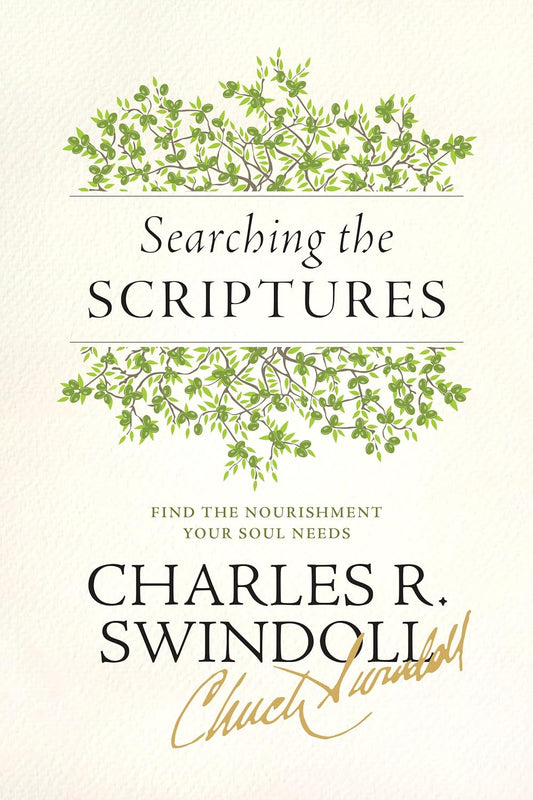 Searching The Scriptures - Finding The Nourishmentyour Soul Needs: Charles R. Swindoll