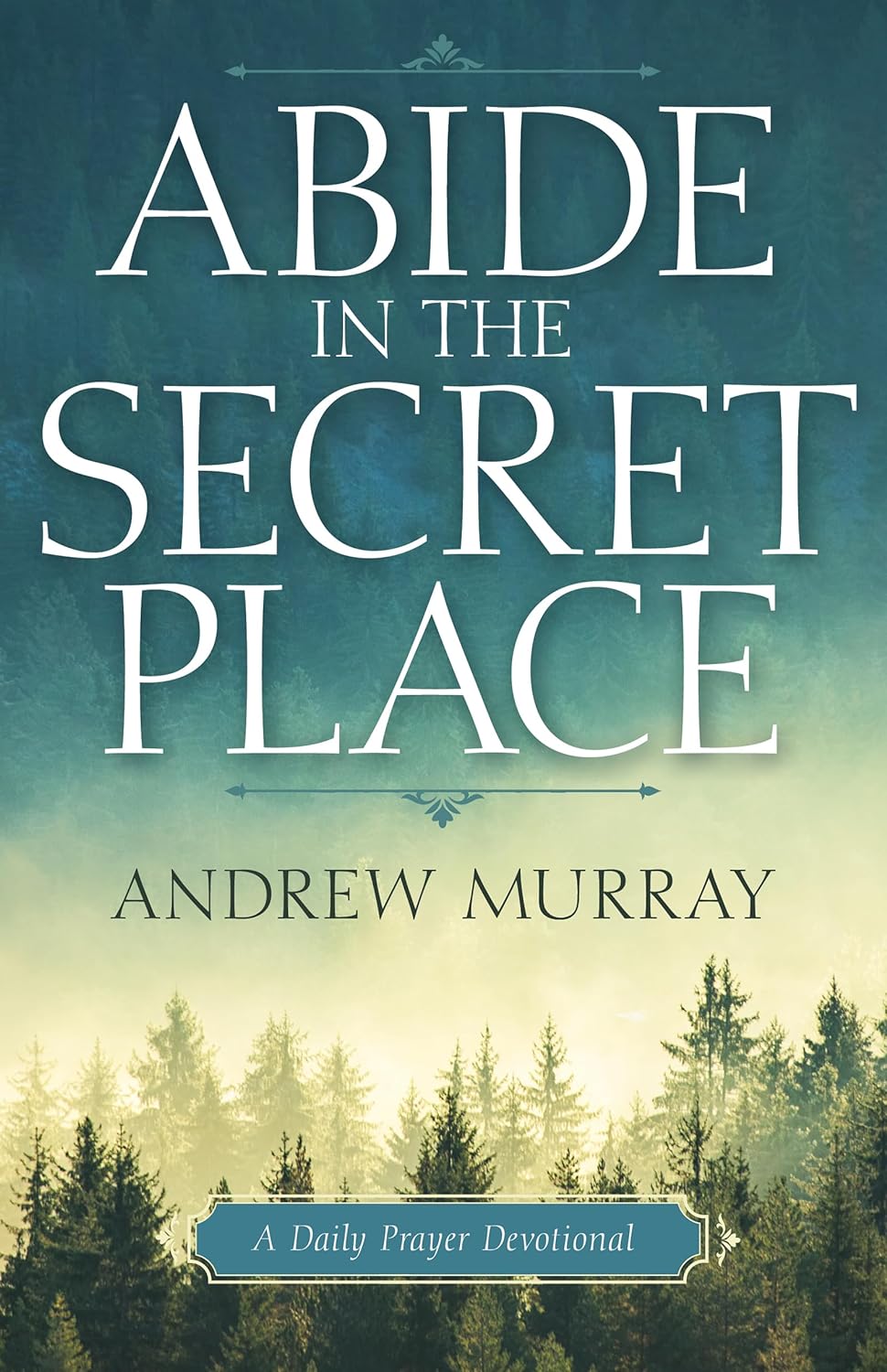 Abide In The Secret Place: Daily Prayer Devotional - Andrew Murray