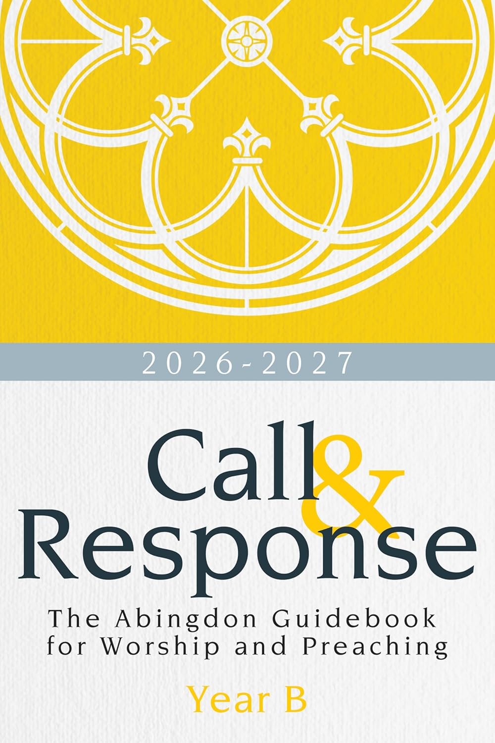 Call & Response, Year B: The Abingdon Guidebook for Worship and Preaching, Year