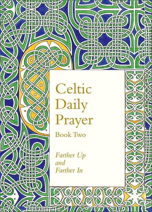 Celtic Daily Prayer Book Two - Farther Up and Farther In