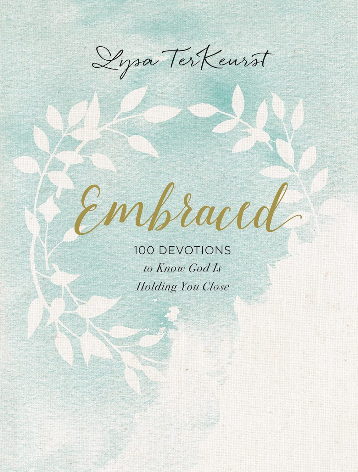 Embraced: 100 Devotions To Know God Is Holding You Close by Lysa TerKeurst