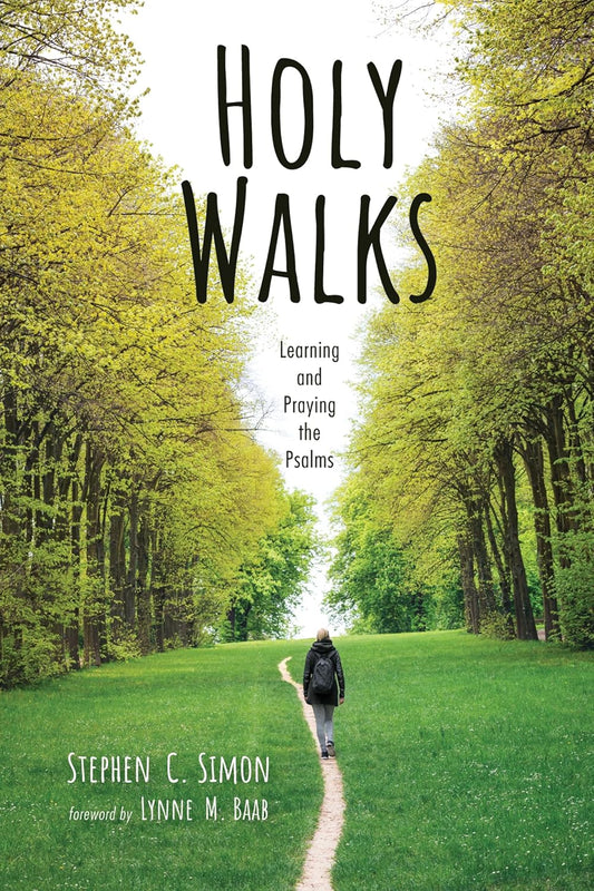 Holy Walks - Learning And Praying The Psalms - Stephen C. Simon