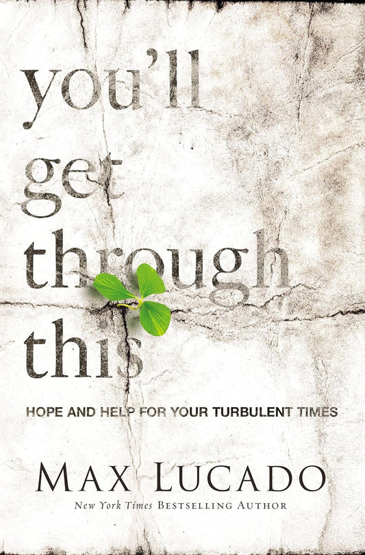 You'll Get Through This: Hope and Help for Turbulent Times - Max Lucado