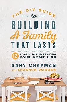 The DIY Guide to Building a Family that Lasts by Chapman Gary