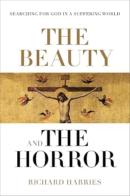 The Beauty and the Horror - Searching For God in a Suffering World