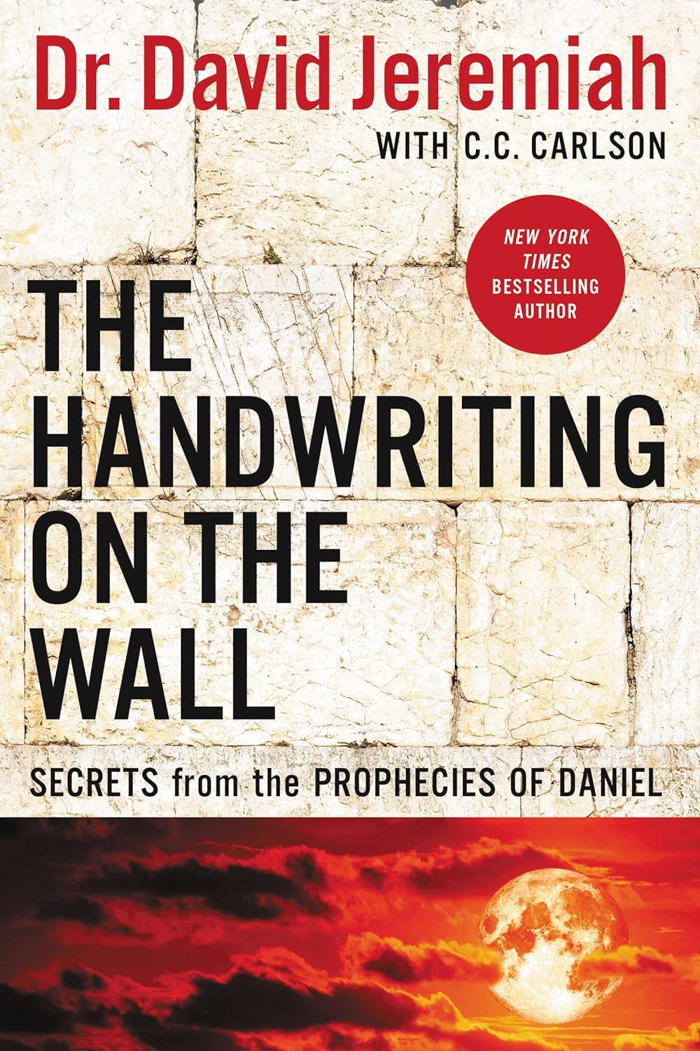 The Handwriting On The Wall - Dr David Jeremiah & C. C. Carlson
