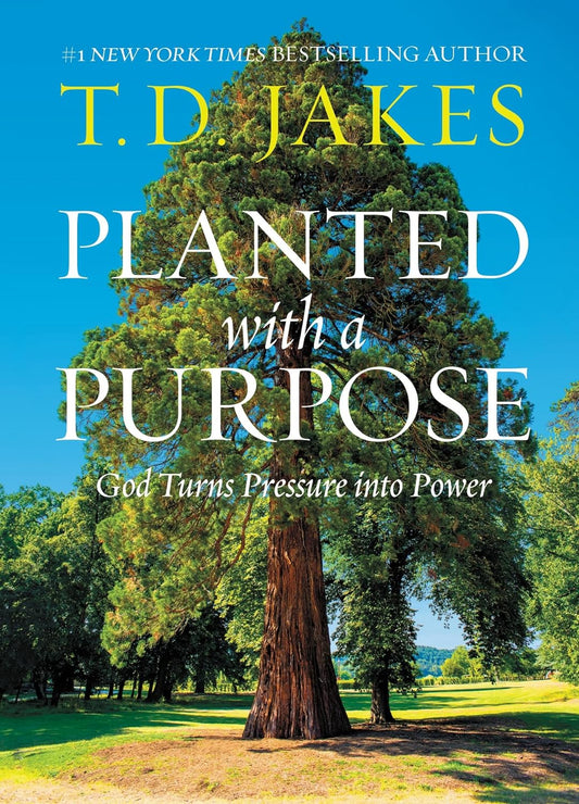 Planted for a Purpose: God Turns Pressure into Power - T. D. Jakes