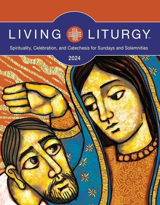 Living Liturgy: Spirituality, Celebration, and Catechesis for Sundays and Solemnities 2024 Year B