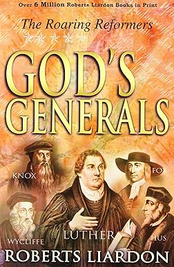 God's Generals: The Roaring Reformers - Roberts Liardon