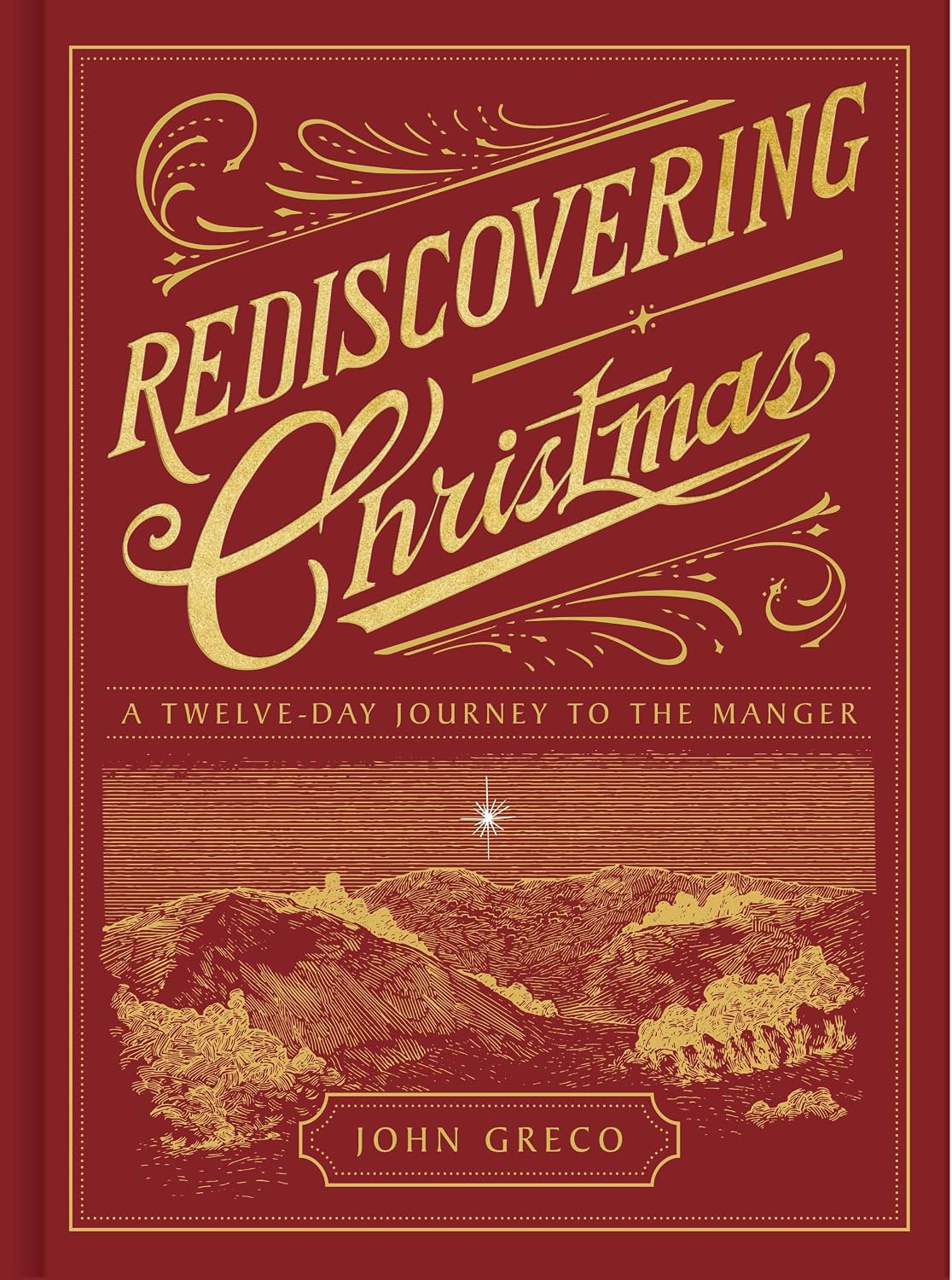 Rediscovering Christmas: A Twelve-Day Journey to the Manger by John Greco