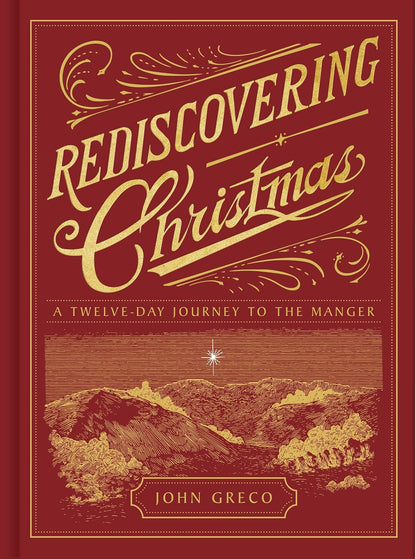 Rediscovering Christmas: A Twelve-Day Journey to the Manger by John Greco
