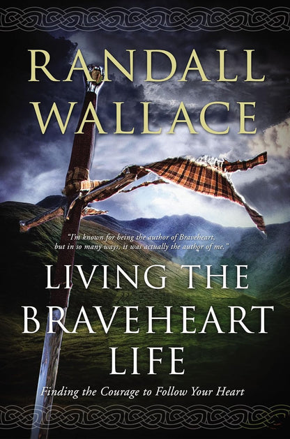 Living The Braveheart Life - Randall Wallace