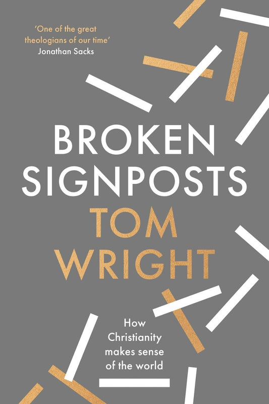 Broken Signposts: How Christianity Explains the World by Tom Wright
