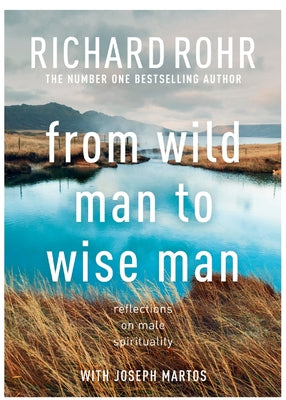 From Wild Man to Wise Man by Richard Rohr