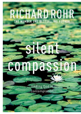 Silent Compassion by  Richard Rohr