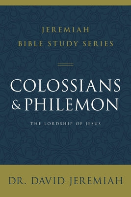 Colossians and Philemon: The Lordship of Jesus by David Jeremiah