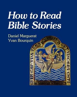 How To Read Bible Stories - Daniel Marguerat & Yvan Bourquin