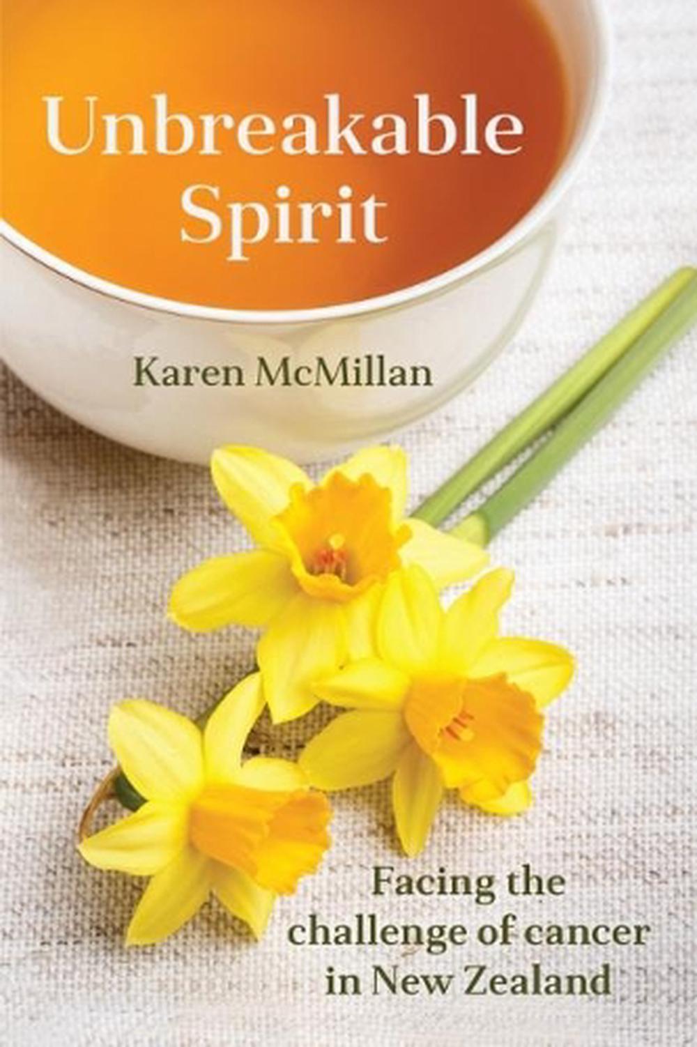 Unbreakable Spirit: Facing the Challenge of Cancer in NZ - Karen McMillan