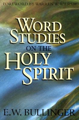 Word Studies On The Holy Spirit by E.W. Bullinger