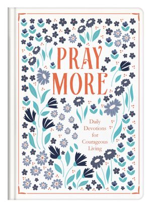 Pray More -  Daily Devotions for Courageous Living (H/B)
