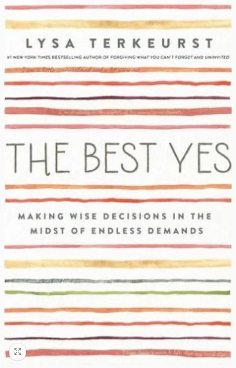 Best Yes: Making Wise Decisions in the Midst of Endless Demands