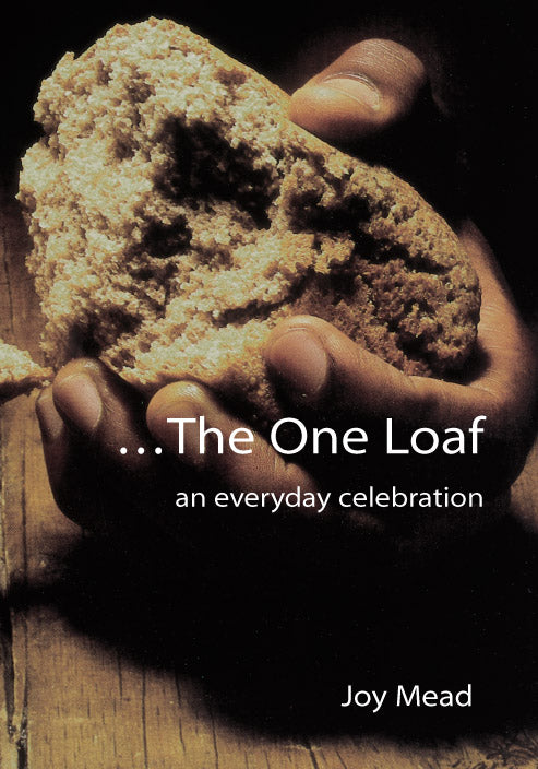 The One Loaf: An Everyday Celebration - Joy Mead