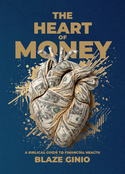 The Heart of Money: A Biblical Guide to Financial Health - Blaze Ginio